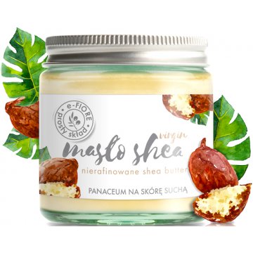 e-Fiore Masło Shea do ciała nierafinowane karite Virgin 120ml cera sucha i zniszczona